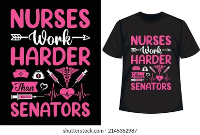 nurses work harder than senators. Nurse t-shirt design