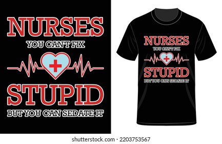 Nurses you can't fix Stupid T-Shirt Design