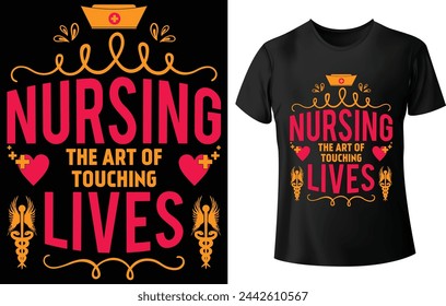 Nursing the art of Touching Lives T Shirt Design for Nurse T Shirt