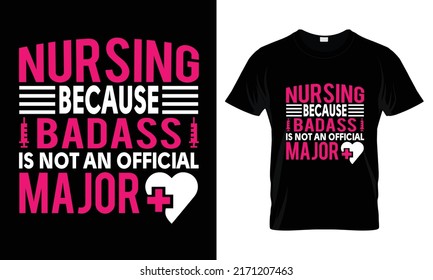 Nursing Because Badass Is Not An Official Major T-Shirt Design