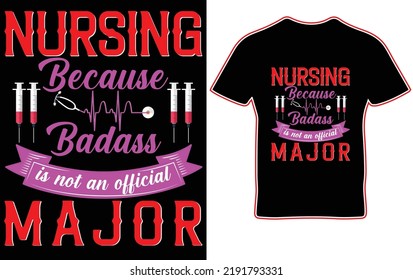 nursing because badass is not an official major t-shirt design.