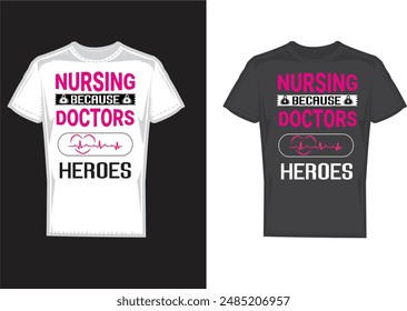 Nursing because doctors heroes T-shirt design