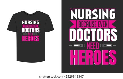 nursing because even doctors need heroes t shirt