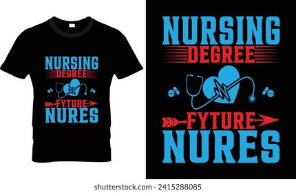 Nursing degree fyture nures t shirt design