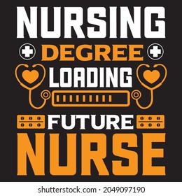 Nursing Degree Loading Future Nurse, T-shirt Design Vector File.