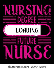 Nursing Degree Loading Future Nurse T Shirt Design