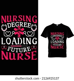 Nursing Degree Loading Future Nurse T-shirt.