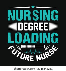 Nursing Degree Loading Future Nurse - Nurse Quotes T Shirt Design