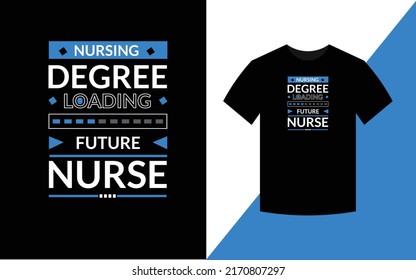 Nursing degree loading future nurse Modern Typography Nursing T-shirt Design Template