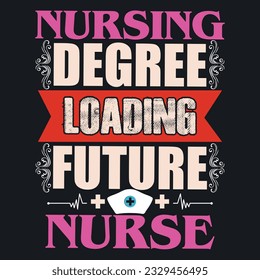 NURSING DEGREE LOADING FUTURE NURSE  ,best nurse t shirt design, nursing t-shirt design ideas,  new nurse t shirt design vector. cool nursing t-shirt design.