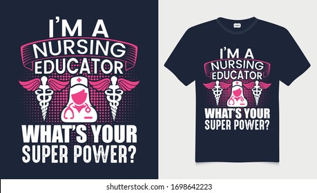 I'm a nursing educator what's your super power. stylish t-shirt and apparel trendy design.dream typography for print t shirt. t-shirt design template