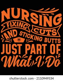 nursing fixing cuts and sticking butts just part of what I do t-shirt design