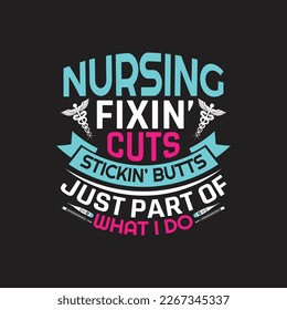 Nursing fixin't cuts stickin' butts just part of what i do -  Nurse t shirt design vector graphic.