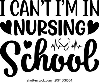 Nursing Graphics I Can't I'm In Nursing School Svg Design