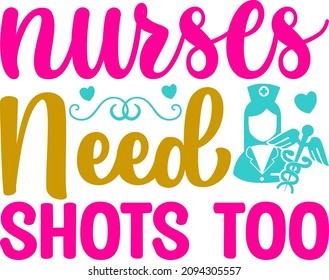 Nursing Graphics Nurses Need Shots Too Svg Design