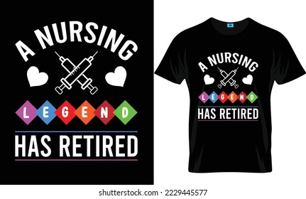 A nursing legend has retired Nursing T-Shirt Design