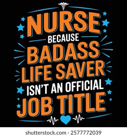  nursing medical medicine Healthcare doctor typography t shirt design, NURSE BECAUSE BADASS LIFE SAVER ISN'T AN OFFICIAL JOB TITLE T-shirt design.