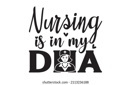 Nursing is in my DNA  - Nurse Typography T-shirt design For Nurse, Nurse Black T-shirt design, Doctor T-shirt design Can be used for menu, café, restaurant, logo, bakery, a street festival, farmers ma