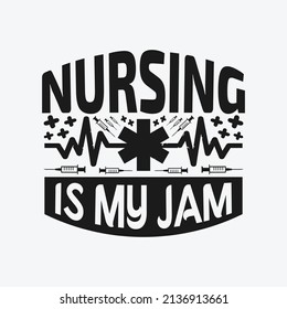 Nursing is my jam - Nurse typographic lettering quotes design vector.