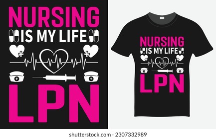 Nursing Is My Life LPN | Nurse Vector Tshirt  - Nurse Vector Tshirt - Nurse T-shirt Design Template - Print