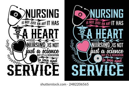 NURSING IS NOT AN ART IT HAS A HEART NURSING IS NOT JUST A science BUT IT’S A DEDICATION to love and SERVICE NURSE T-SHIRT DESIGN