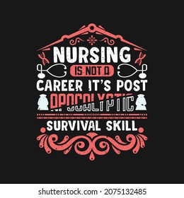 Nursing is not a career it's post apocalyptic survival skill - happy nurse day quotes design.