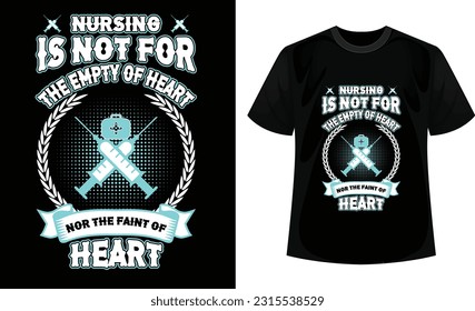 Nursing is not for the empty of heart nor the faint of heart t-shirt design. New Nurse vector t-shirt design template. 