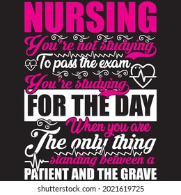 Nursing You’re Not Studying To Pass The Exam You’re Studying For The Day When You Are The Only Thing Patient And The Grave - Nurse T-shirt Design