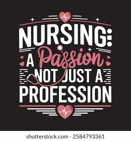 "Nursing: A Passion, Not Just a Profession – Bold and Modern T-Shirt Design with Medical Symbols and Compassionate Elements"







