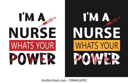 Nursing Practitioner Motivational Quote Saying- That I'm A Nurse, What's Your Power, Can Be Use It As Text Vector Graphics To Print On Medical Professionals Aprons, Caps, Shirts and Other Clinical Ite