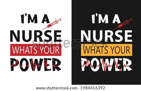 Nursing Practitioner Motivational Quote Saying- That I'm A Nurse, What's Your Power, Can Be Use It As Text Vector Graphics To Print On Medical Professionals Aprons, Caps, Shirts and Other Clinical Ite
