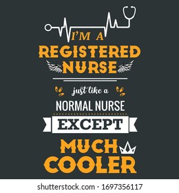 Nursing Professionals Digital Printing Quote Saying I'm A Registered Nurse Just Like A Normal Nurse Except Much Cooler, Can Be Print On Different Medical Items For Running Their Departmental Business