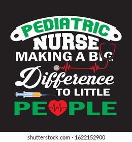 Nursing quote saying - pediatric Nurse making a big difference to little people.Nurse T Shirt Design vector,T-shirt Design, Vintage nurse emblems.