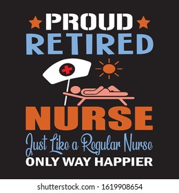 Nursing quote saying - Proud Retired Nurse just like a regular Nurse only way happier.Nurse T Shirt Design,T-shirt Design, Vintage nurse emblems.