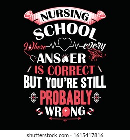 Nursing School Answer Is Correct But You are Still Probably Wrong vector T-Shirt Design