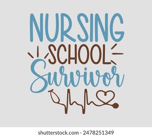 Nursing School Survivor, Nurse t-shirt, Nursing, Vector, nurse practitioner t shirt design template