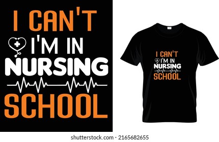 I can’t I am in nursing school t-shirt design 