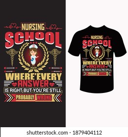 Nursing school where ever answer is right but your are still probably wrong t shirt design