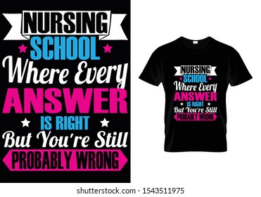 Nursing School where every answer... Nurse T shirt