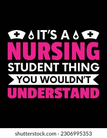 IT'S A NURSING STUDENT THING YOU WOULDN'T UNDERSTAND. T-SHIRT DESIGN. PRINT 
TEMPLATE.TYPOGRAPHY VECTOR ILLUSTRATION.