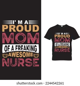  Nursing t shirt design.i' ma proud mom of a freaking awesome nurse