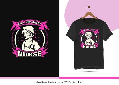 Nursing t-shirt design vector template. This design also can use in mugs, bags, shirts, nurse elements, and different print items. Design quote I'm a just sweet nurse.