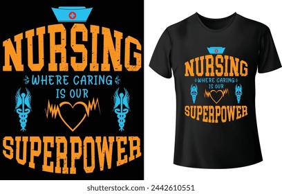 Nursing where caring is our superpower T Shirt Design for Nurse T Shirt