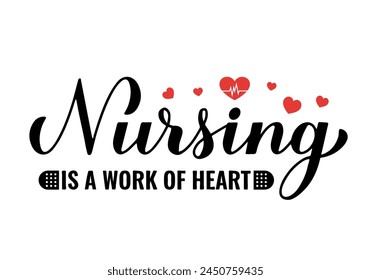 Nursing is a work of heart calligraphy hand lettering isolated on white. Nurse quote. Vector template for typography poster, banner, greeting card, flyer, sticker, etc