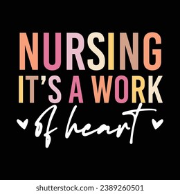 Nursing it's a work of heart design , Nurse Life  ,Nurse, Nursing quote funny design