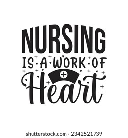  Nursing Is A Work Of Heart , doctor or nurse t-shirt. Nursing, doctor, practitioner, nurse practitioner t shirt design template, speech bubble design.