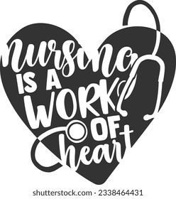 Nursing Is A Work Of Heart - Nurse Design