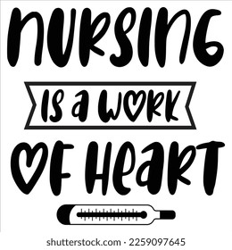 Nursing Is A Work Of Heart, Nurse shirt print template, typography design for nursing medical students, teacher graduation nurse mom, ICU nurse, nurse life.