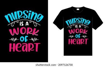 Nursing is a work of heart Nurse Tshirt design typography lettering merchandise design