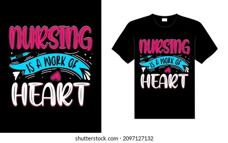 Nursing is a work of heart Nurse Tshirt design typography lettering merchandise design